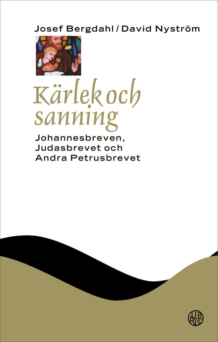 Nyström, David ; Bergdahl, Josef : Kärlek och sanning : Johannesbreven, Judasbrevet och Andra Petrusbrevet