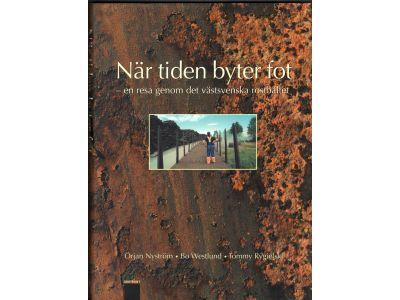 Nyström, Örjan ( Forsman, Per som pseud.) ; Westlund, Bo (text) ; Rygielski, Tommy (foto) : När tiden byter fot - en resa genom det västsvenska rostbältet