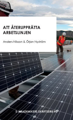 Nyström, Örjan ; Nilsson, Anders : Att återupprätta arbetslinjen : och andra texter om strukturomvandling, sysselsättning och trygghetssystem