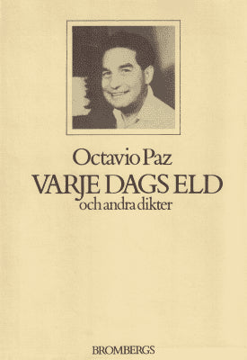 Octavio Paz : Varje dags eld och andra dikter