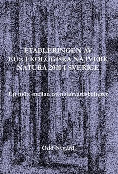 Odd Nygård : Etableringen av EU:s ekologiska nätverk Natura 2000 i Sverige : ett möte mellan två naturvårdskulturer