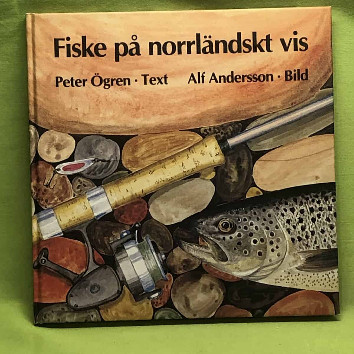 Ögren, Peter ; Andersson, Alf : Fiske på norrländskt vis