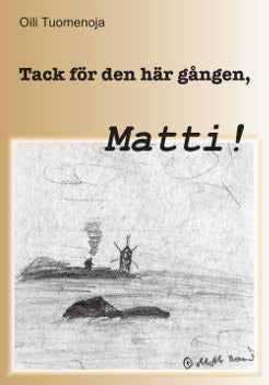 Oili Tuomenoja : Tack för den här gången, Matti!
