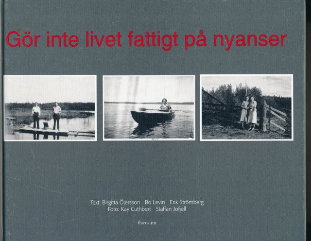 ÖJERSSON, BIRGITTA. ; LEVIN, BO ; STRÖMBERG ERIK. : Gör inte livet fattigt på nyanser.