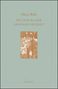 Oktay Rifat : Det som blåser genom kvarteret
