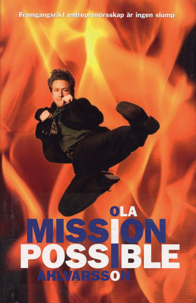Ola Ahlvarsson : Mission possible : framgångsrikt entreprenörsskap är ingen slump