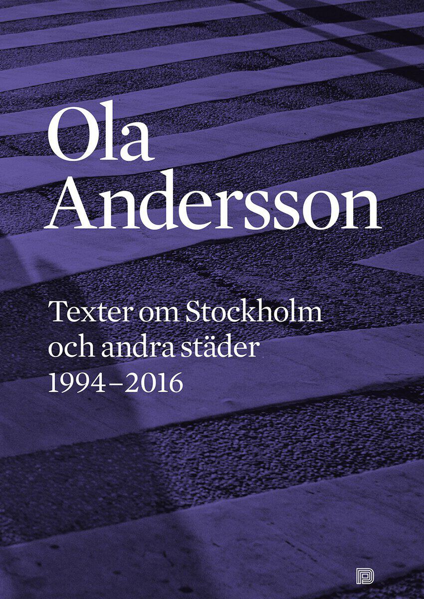 Ola Andersson : Texter om Stockholm och andra städer 1995-2016