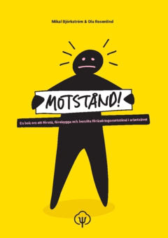 Rosenlind, Ola ; Björkström, Mikal : Motstånd! : en bok om att förstå, förebygga och bemöta förändringsmotstånd i arbetslivet
