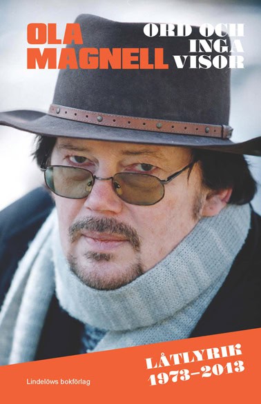 Ola Magnell : Ord och inga visor : låtlyrik 1973-2013