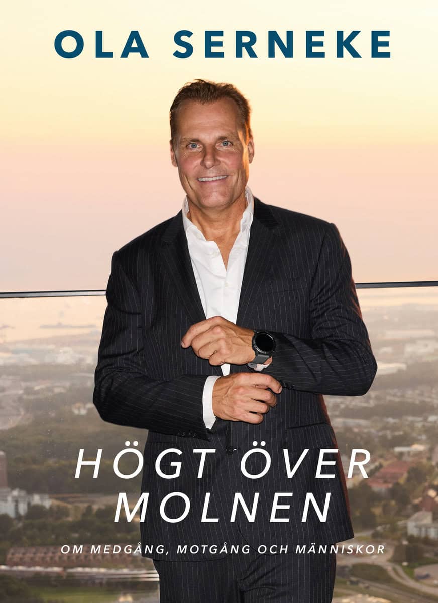 Ola Serneke : Högt över molnen : om medgång, motgång och människor