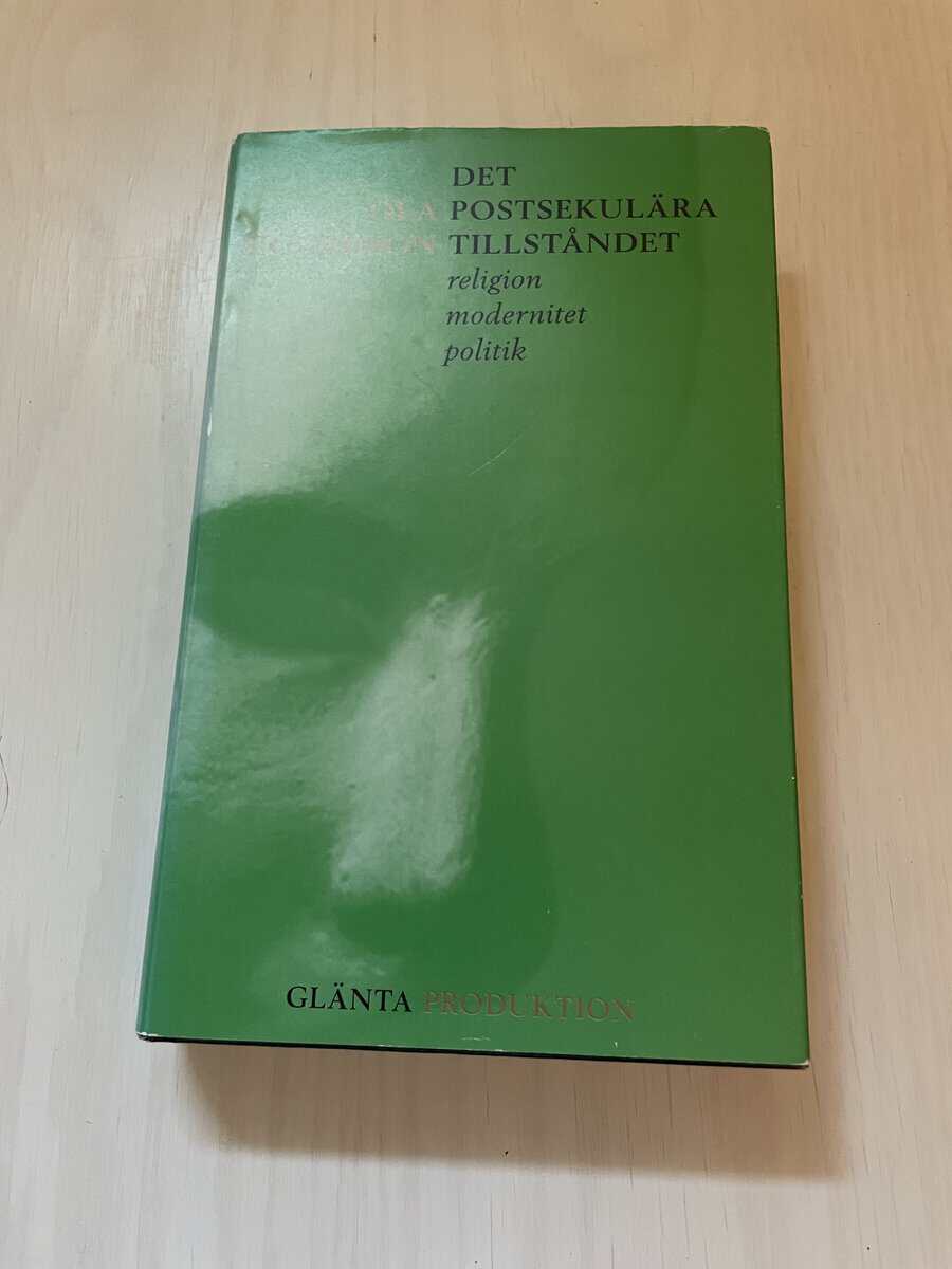 Ola Sigurdson : Det postsekulära tillståndet religion, modernitet, politik