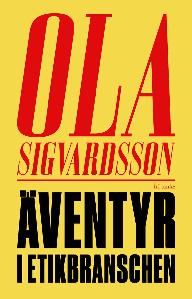 Ola Sigvardsson : Äventyr i etikbranschen