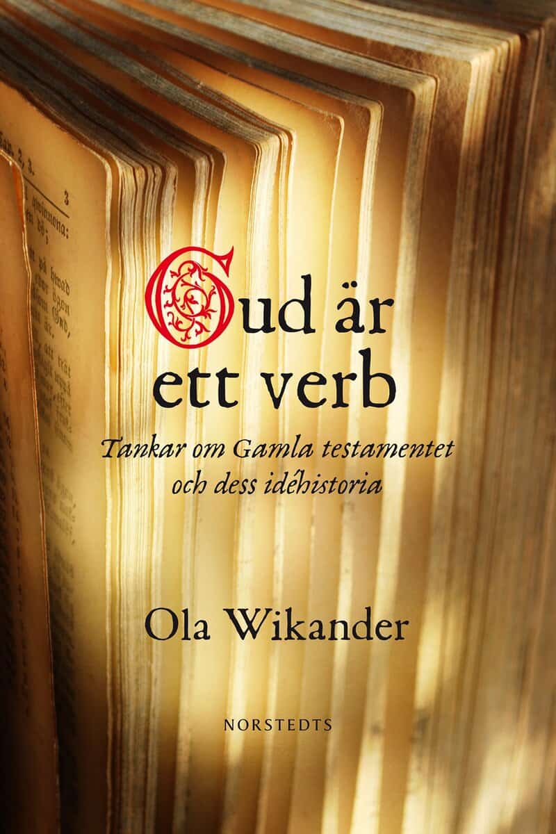 Ola Wikander : Gud är ett verb : tankar om Gamla Testamentet och dess idéhistoria