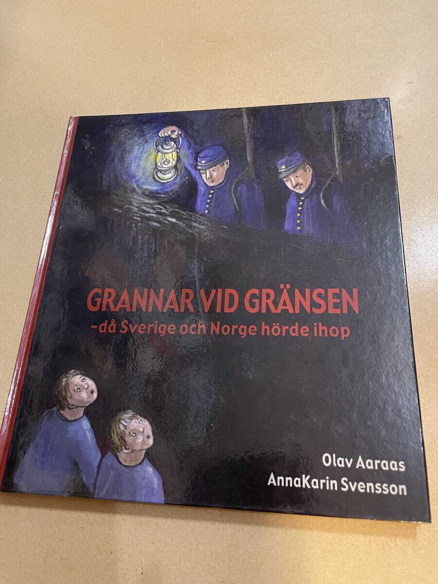 Olav Aaraas : Grannar vid gränsen då Sverige och Norge hörde ihop