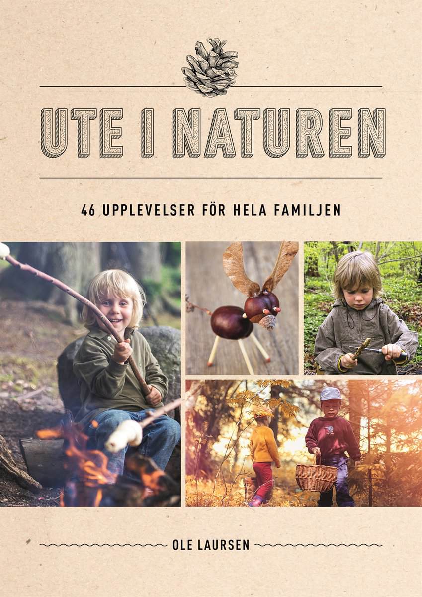 Ole Laursen : Ute i naturen : 46 upplevelser för hela familjen