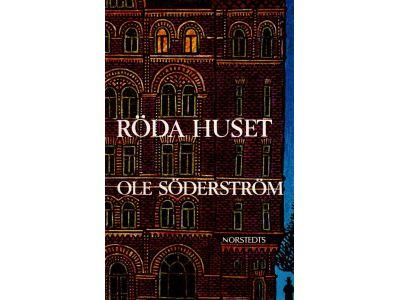 Ole Söderström : Röda huset. En roman om Strindbergs sista äktenskap
