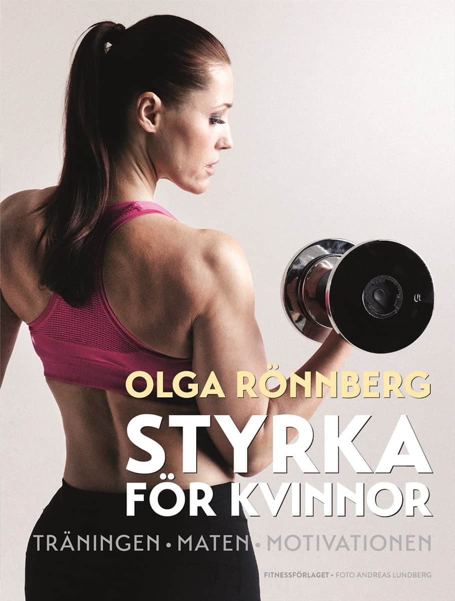 Olga Rönnberg : Styrka för kvinnor : träningen, maten, motivationen