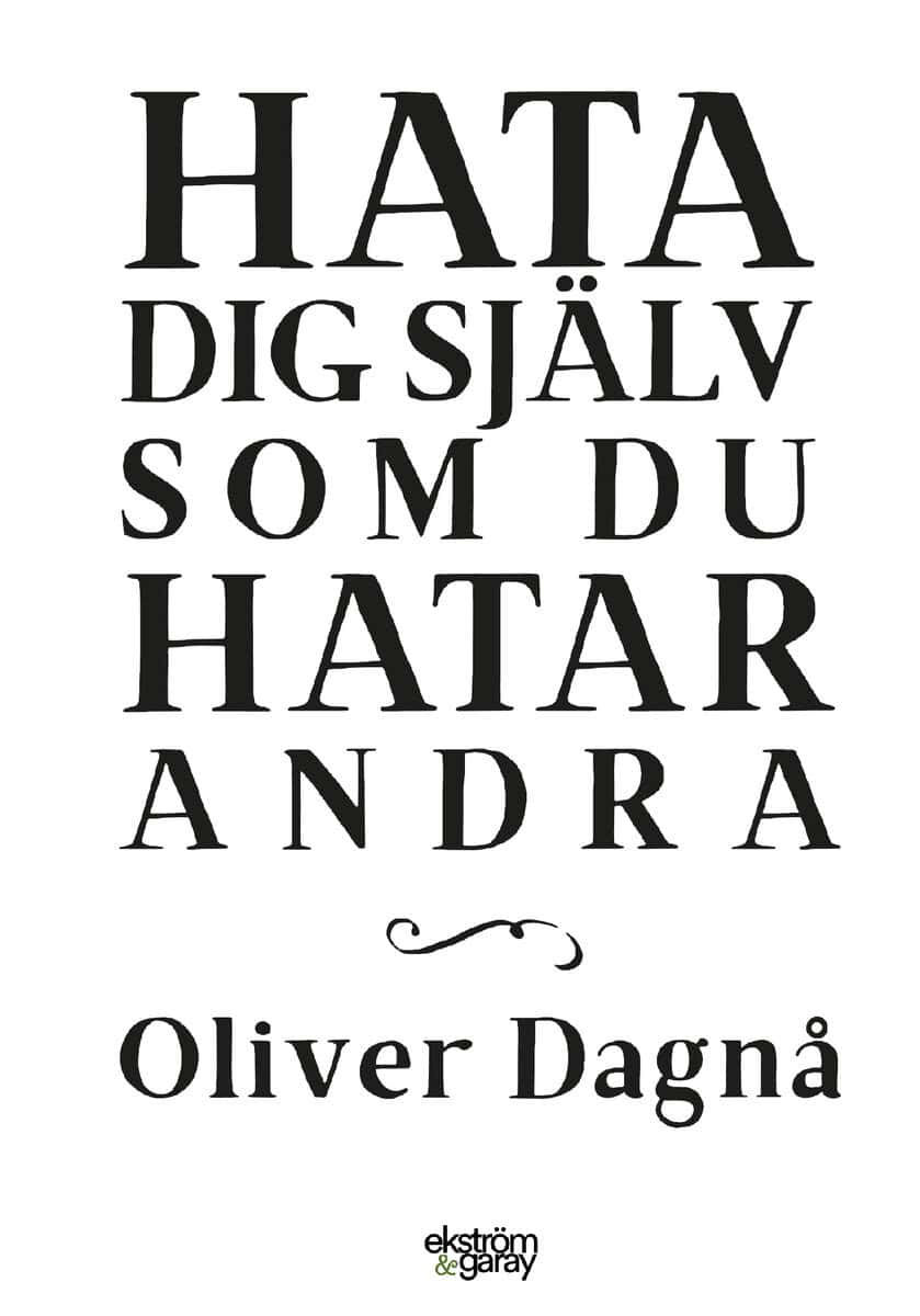 Oliver Dagnå : Hata dig själv som du hatar andra