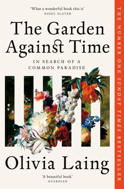 Olivia Laing : The Garden Against Time