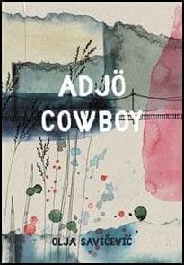 Olja Savicevic : Adjö cowboy