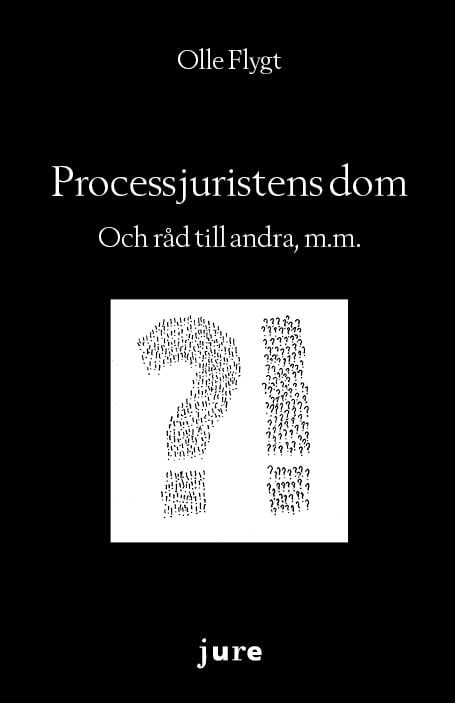 Olle Flygt : Processjuristens dom – Och råd till andra, m.m.