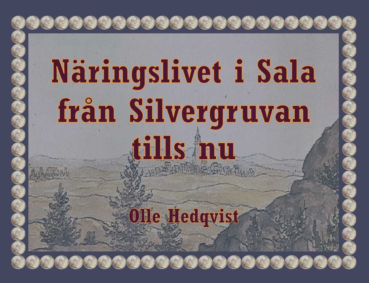 Olle Hedqvist : Näringslivet i Sala från Silvergruvan tills nu