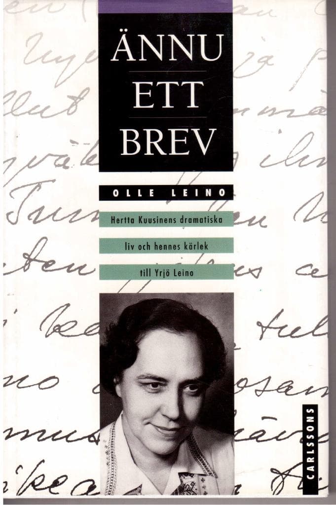 Olle Leino : Ännu ett brev. Hertta Kuusinens dramatiska liv och hennes kärlek till Yrjö Leino