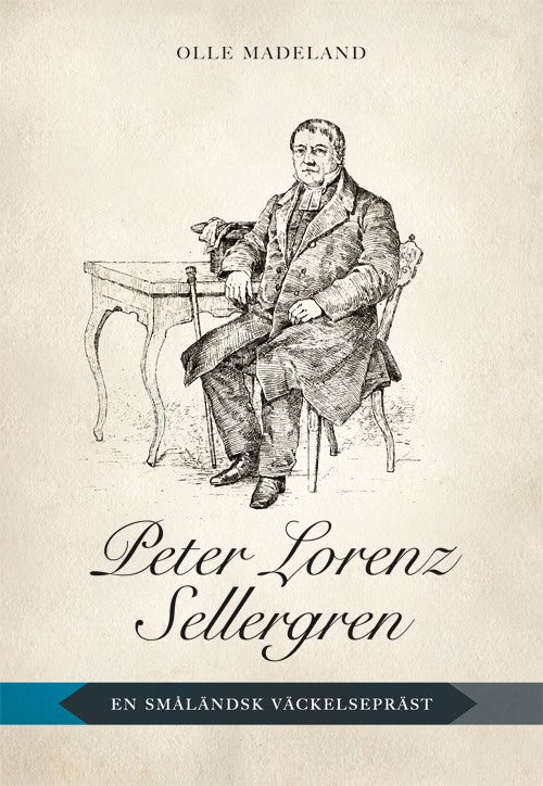 Olle Madeland : Peter Lorenz Sellergren : en småländsk väckelsepräst