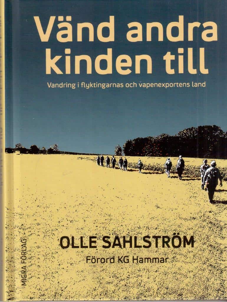 Olle Sahlström : Vänd andra kinden till. Vandring i flyktingarnas och vapenexportens land