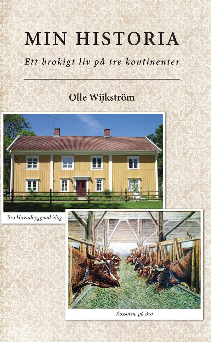 Olle Wijkström : Min historia : ett brokigt liv på tre kontinenter