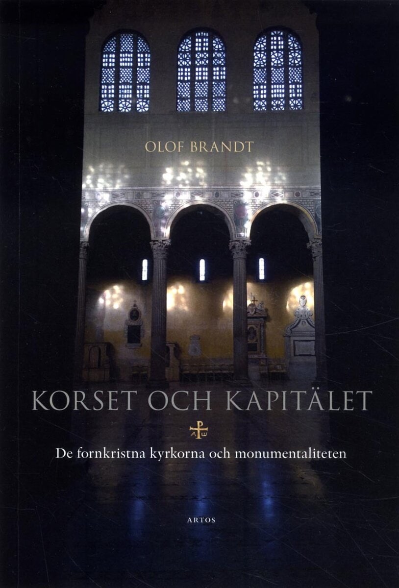 Olof Brandt : Korset och kapitälet : de fornkristna kyrkorna och monumentaliteten