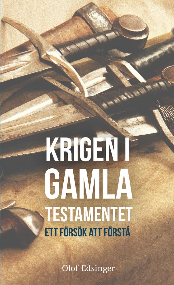 Olof Edsinger : Krigen i Gamla Testamentet: ett försök att förstå