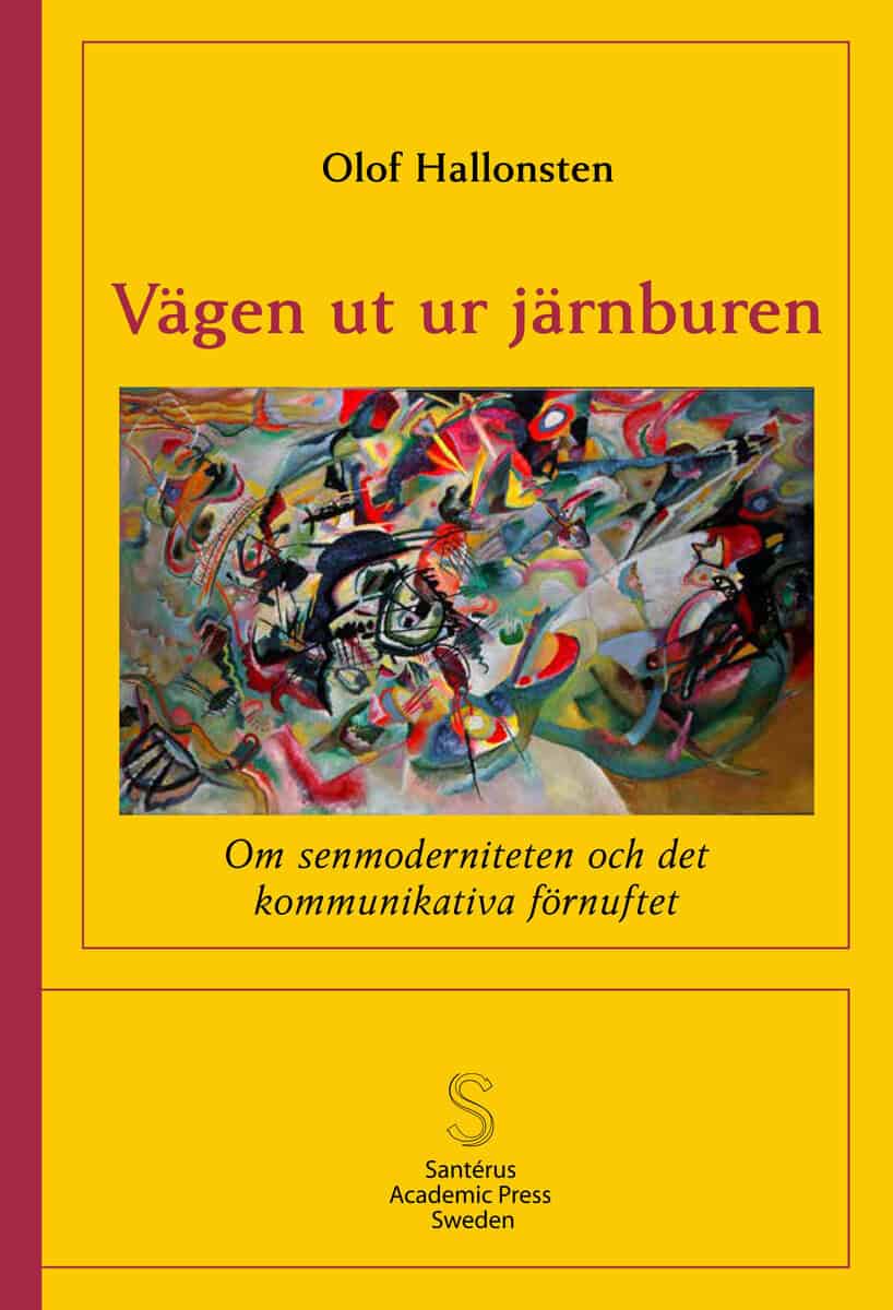 Olof Hallonsten : Vägen ut ur järnburen : om senmoderniteten och det kommunikativa förnuftet