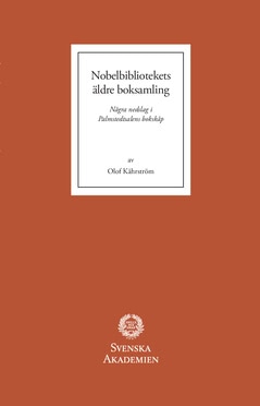 Olof Kåhrström : Nobelbibliotekets äldre boksamling : några nedslag i Palmstedtsalens bokskåp
