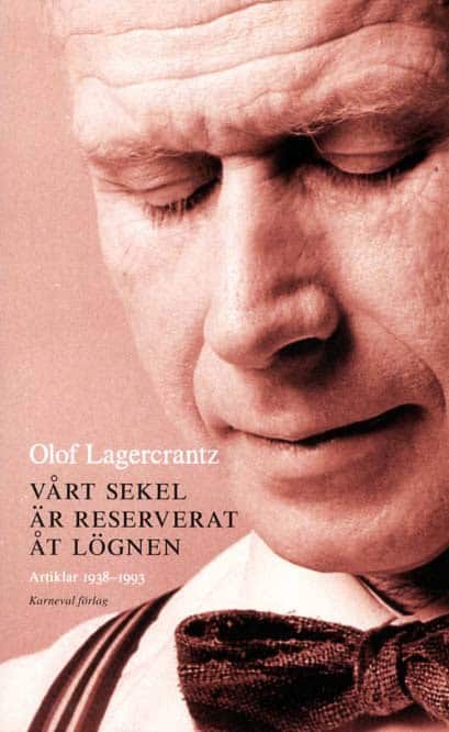 Olof Lagercrantz : Vårt sekel är reserverat åt lögnen