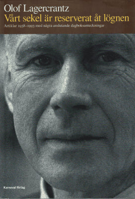 Olof Lagercrantz : Vårt sekel är reserverat åt lögnen