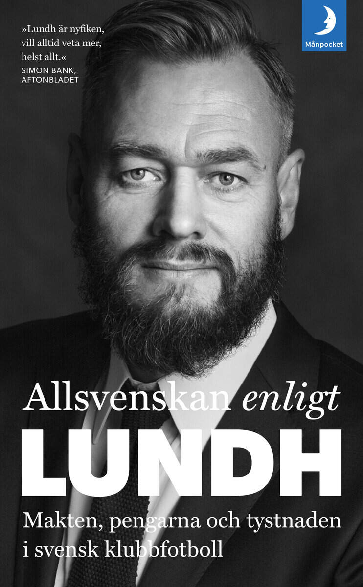 Olof Lundh : Allsvenskan enligt Lundh : makten, pengarna och tystnaden i svensk klubbfotboll