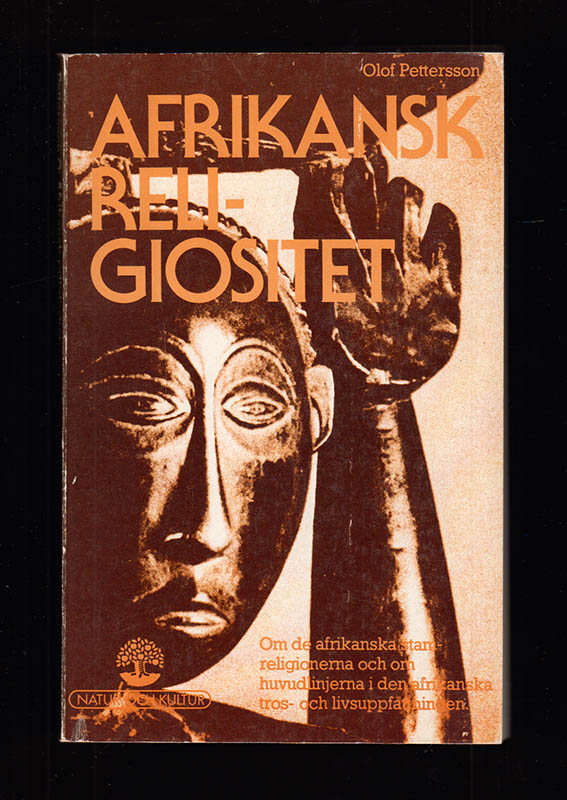Olof Pettersson : Afrikansk religiositet. Om de afrikanska religionerna och om huvudlinjernan i den afrikanska tros- och livsuppfattningen