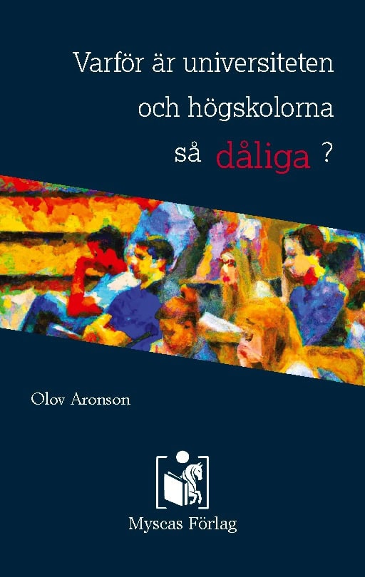 Olov Aronson : Varför är universiteten och högskolorna så dåliga