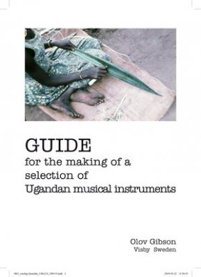 Olov Gibson : Guide for the making of a selection of Ugandan musical instruments