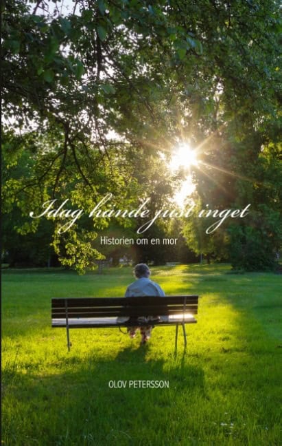 Olov Petersson : Idag hände just inget : historien om en mor