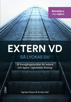 Olsson, Agneta ; Hall, Annika : Extern VD - så lyckas du! : 15 framgångsnycklar för VD i ägarledda företag