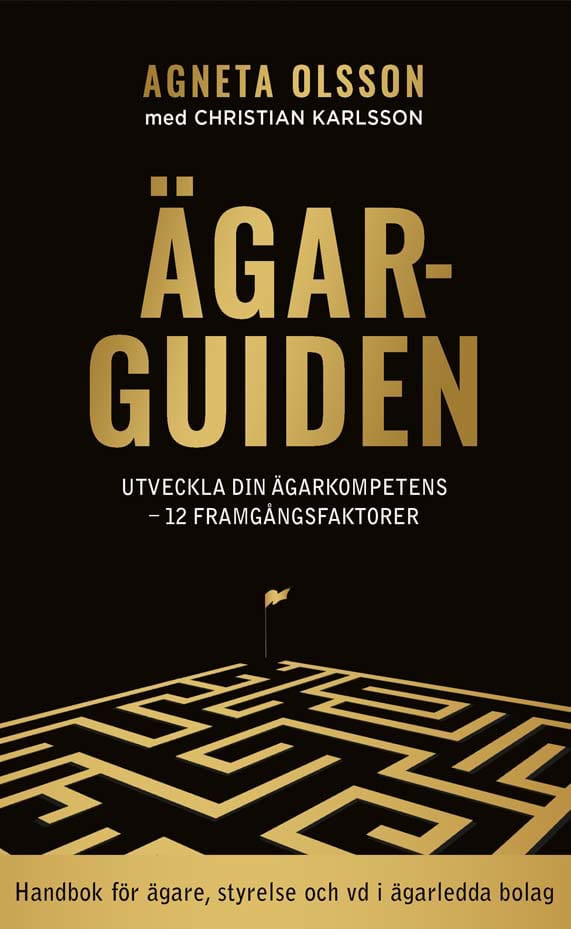 Olsson, Agneta ; Karlsson, Christian : Ägarguiden : utveckla din ägarkompetens - 12 framgångsfaktorer