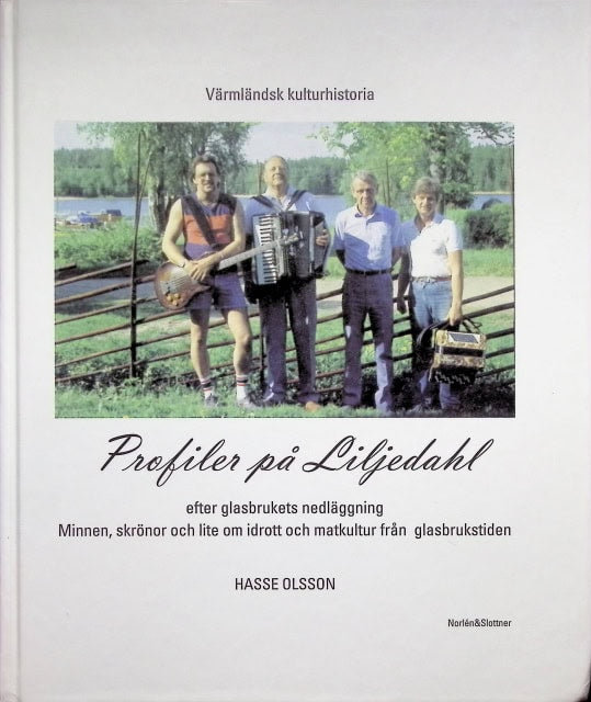 Olsson Hasse : Profiler på Lijedahl., Efter glasbrukets nedläggning. Minnen, skrönor och lite om idrott och matkultur från glasbrukstiden