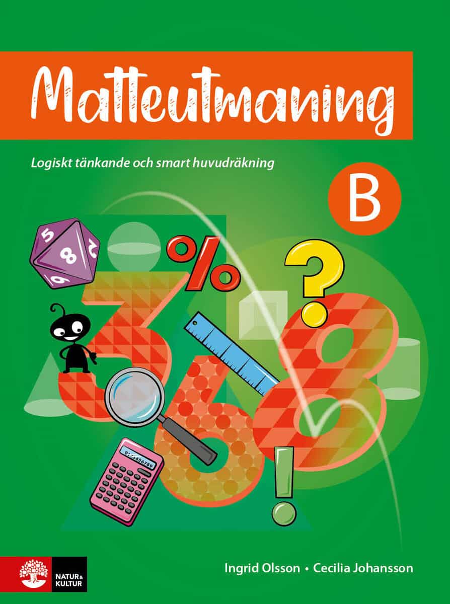 Olsson, Ingrid; Johansson, Cecilia : Matteutmaning B : Logiskt tänkande och smart huvudräkning