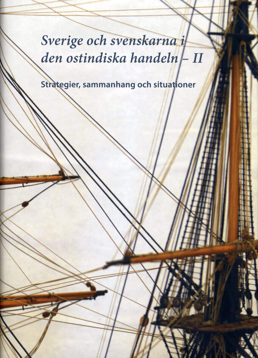 Olsson, S Bertil ; Andersson, Elin ; Koninckx, Christian ; Lindeke, Björn ; Lööf, LarsOlof ; Müller, Leos ; Söderpalm, Kristina : Sverige och svenskarna i ostindiska handeln II