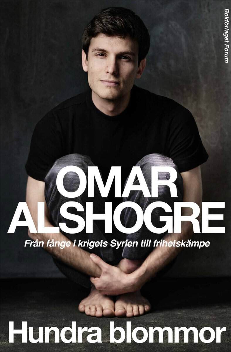Omar Alshogre : Hundra blommor : från fånge i krigets Syrien till frihetskämpe