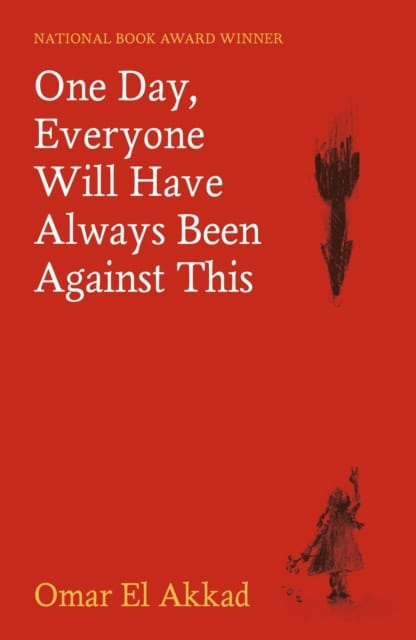 Omar El Akkad : One Day, Everyone Will Have Always Been Against This