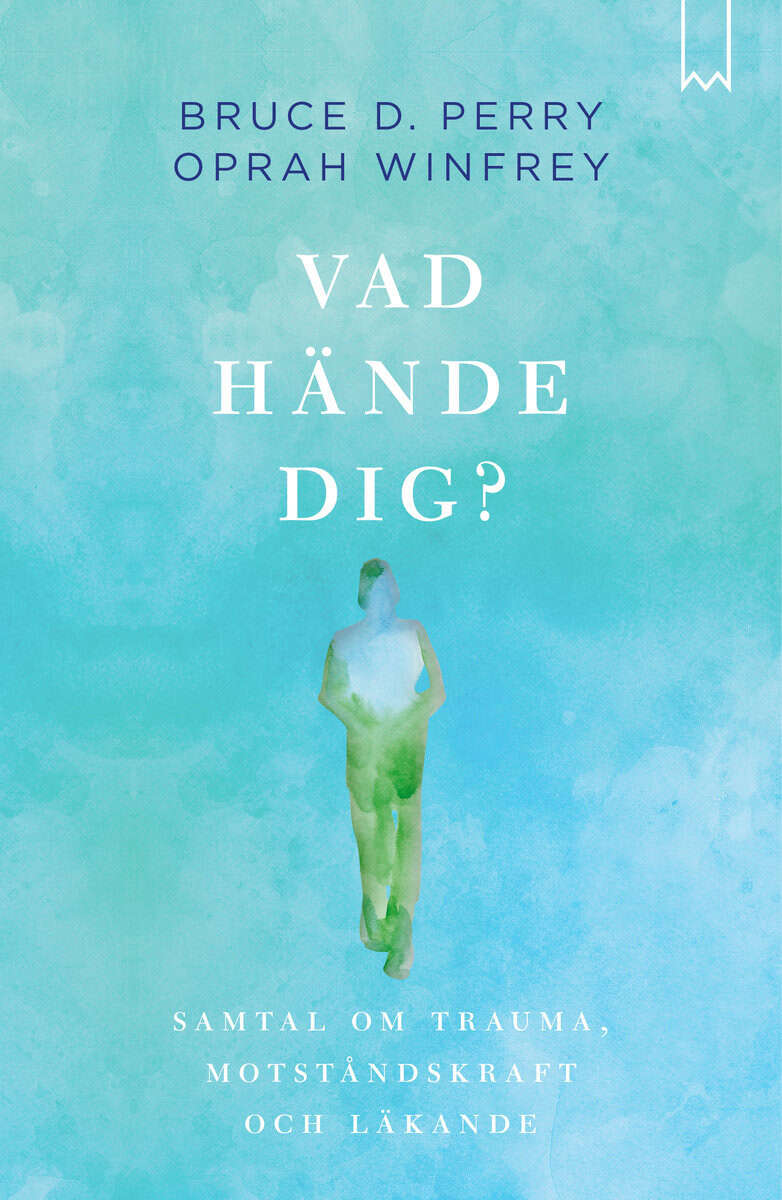 Winfrey, Oprah ; Perry, Bruce D. : Vad hände dig?