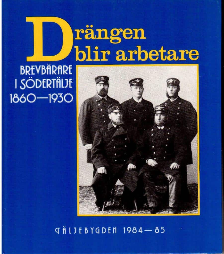 Örjan Appelqvist : Drängen blir arbetare. Brevbärare i Södertälje 1860-1930